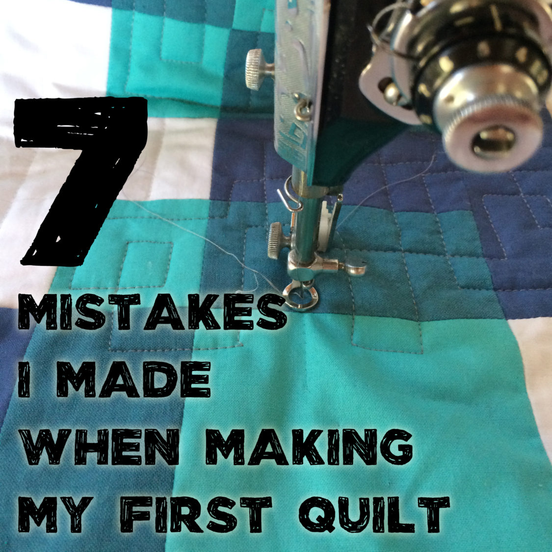 7 Quilt Mistakes I Made - Things for Boys